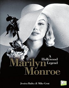 Marilyn Monroe: A Hollywood Legend - Jessica Bailey, Mike Gent, Go Entertain