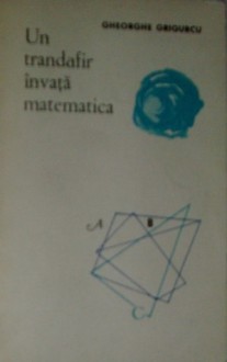 Un trandafir învață matematica - Gheorghe Grigurcu