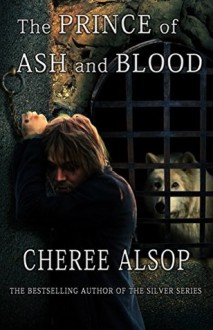 The Prince of Ash and Blood (Prince of Ash and Blood Trilogy #1) - Cheree Alsop