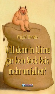 Will denn in China gar kein Sack Reis mehr umfallen? (German Edition) - Wiglaf Droste