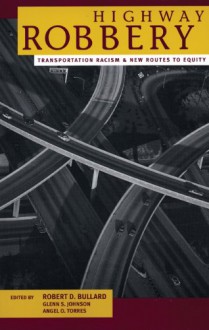 Highway Robbery: Transportation Racism and New Routes to Equity - Robert D. Bullard, Glenn Johnson, Angel O. Torres