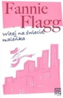 Witaj na świecie, maleńka - Fannie Flagg