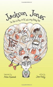 Jackson Jones, Book 1: The Tale of a Boy, an Elf, and a Very Stinky Fish - Jennifer Kelly