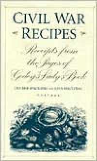 Civil War Recipes: Receipts from the Pages of Godey's Lady's Book - Lily May Spaulding