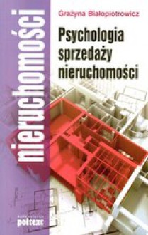 Psychologia sprzedaży nieruchomości - Białopiotrowicz Grażyna