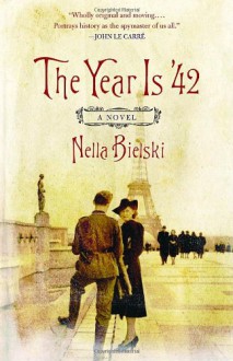 The Year Is '42: A Novel - Nella Bielski, John Berger