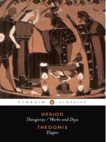 Hesiod and Theognis (Penguin Classics): Theogony, Works and Days, and Elegies - 'Hesiod', 'Theognis'