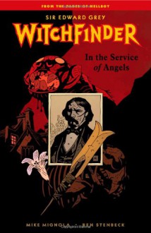 Sir Edward Grey, Witchfinder, Vol. 1: In the Service of Angels - Mike Mignola, Ben Stenbeck