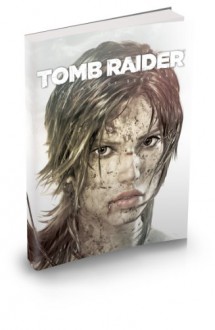 The Art of Tomb Raider A Survivor is Born - Crystal Dynamics, BradyGames