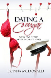Dating A Cougar (Never Too Late Series) - Donna McDonald