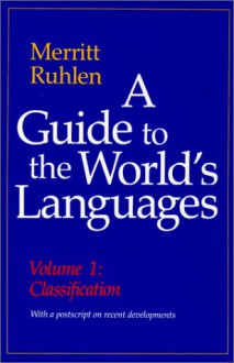 A Guide to the World's Languages: Volume I, Classification - Merritt Ruhlen