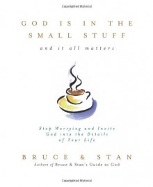 God Is in the Small Stuff... And It All Matters - Bruce Bickel, Stan Jantz