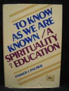 To Know As We Are Known: A Spirituality of Education by Parker J Palmer (1983-08-01) - Parker J Palmer