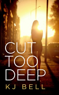 Cut Too Deep - K.J. Bell