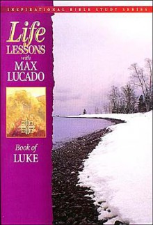 Life Lessons: Book of Luke - Max Lucado