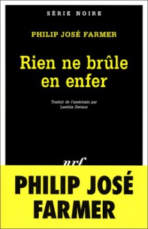 Rien Ne Brûle En Enfer - Philip José Farmer