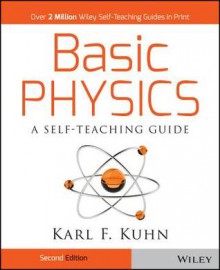 Basic Physics: A Self-Teaching Guide (Wiley Self-Teaching Guides) - Karl F. Kuhn