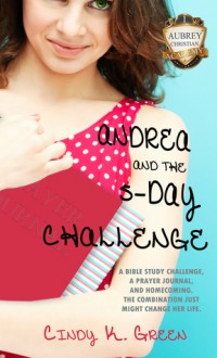 Andrea and the 5-Day Challenge (Aubrey Christian Academy) - Cindy K. Green