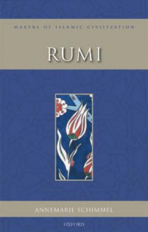 Rumi: Makers of Islamic Civilization - Annemarie Schimmel