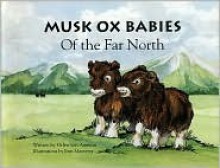 Musk Ox Babies of the Far North - Helen Von Ammon, Erin Marie Mauterer