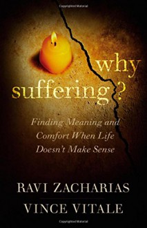 Why Suffering?: Finding Meaning and Comfort When Life Doesn't Make Sense - Ravi Zacharias, Vince Vitale