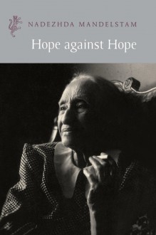 Hope Against Hope - Nadezhda Mandelstam