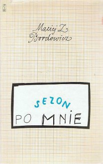 Sezon po mnie - Maciej Zenon Bordowicz