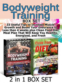 Bodyweight Training Box Set: 33 Useful Tips to Increase Muscle Growth and Boost Your Endurance in Less then 4 weeks plus Clean Food Diet Meal Plan That ... clean food diet avoid processed foods) - Kathy Stevens, Michael Green