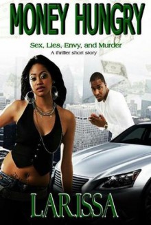 Money Hungry (Sex, Lies, Envy and Murder) - Larissa