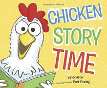 Chicken Story Time - Sandy Asher, Mark Fearing