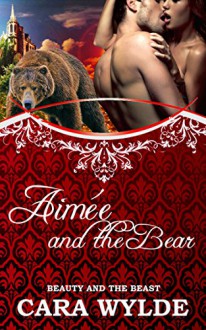 Aimée and the Bear: A BBW Bear-Shifter Romance (Fairy Tales with a Shift) - Cara Wylde