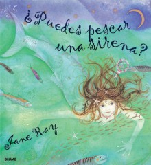 Puedes pescar una sirena? - Jane Ray, Francesco Pittau