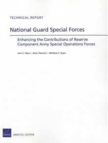 National Guard Special Forces: Enhancing the Contributions of Reserve Component Army Special Operations Forces - John E. Peters, Brian Shannon, Matthew E. Boyer