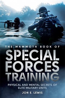 The Mammoth Book of Special Forces Training: Physical and Mental Secrets of Elite Military Units - Jon E. Lewis