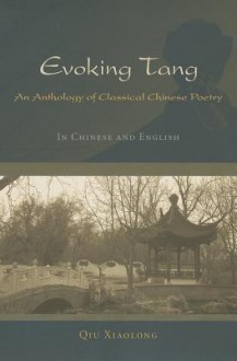 Evoking Tang: An Anthology of Classical Chinese Poetry - Qiu Xiaolong