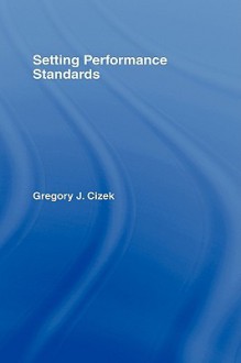 Setting Performance Standards: Concepts, Methods, and Perspectives - Robert J. Sternberg, Gregory L. Cizek