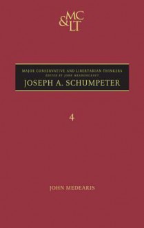 Schumpeter (Major Conservative and Libertarian Thinkers) - John Medearis, John Meadowcroft