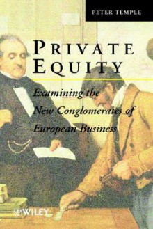 Private Equity: Examining the New Conglomerates of European Business - Peter Temple