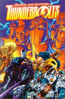 Thunderbolts: Justice, Like Lightning... - Kurt Busiek