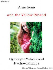 Anastasia and the Yellow Riband - Fergus Wilson, Rachael Phillips