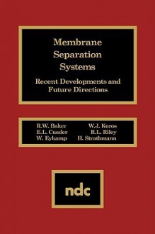 Membrane Separation Systems: Recent Developments and Future Direction - Richard W. Baker