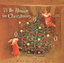 Toot & Puddle: I'll Be Home for Christmas: Picture Book #5 - Holly Hobbie