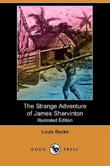 The Strange Adventure of James Shervinton (Illustrated Edition) (Dodo Press) - Louis Becke