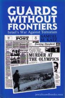 Guards Without Frontiers: Israel's War Against Terrorism - Samuel M. Katz