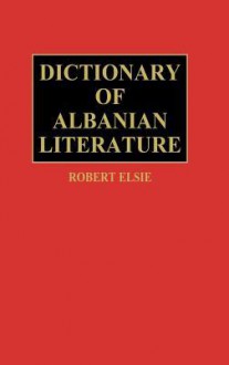 Dictionary of Albanian Literature - Robert Elsie