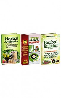 Herbal Antibiotics Box Set: 76 Natural Antibacterial Alternatives That Will Help Boost Your Immune System and Heal Infections (Herbal Antibiotics, Herbal Antibiotics Box Set, Herbal supplements) - Valentina Brock, Zella Vargas