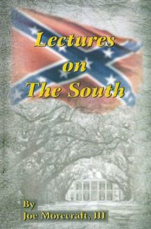 Lectures on The South: A Collection of Studies - Joseph C. Morecraft III