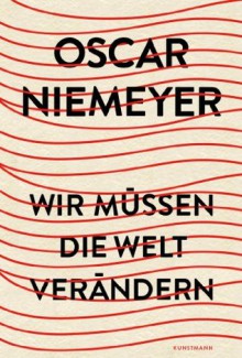 Wir müssen die Welt verändern (German Edition) - Oscar Niemeyer, Alberto Riva, Friederike Hausmann