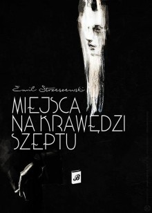 Miejsca na krawędzi szeptu - Emil Strzeszewski