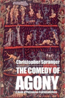 The Comedy of Agony: A Book of Poisonous Contemplations - Christopher Spranger